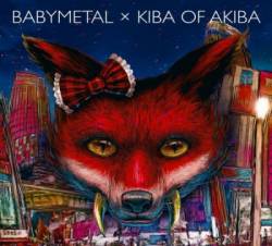 Kiba Of Akiba : Babymetal X Kiba Of Akiba